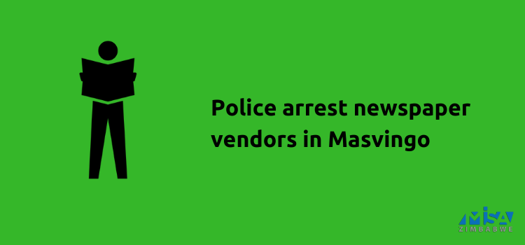 Newspaper vendors arrested in Masvingo, coronavirus lockdown, Zimbabwe