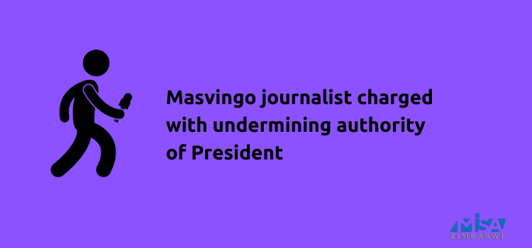 Masvingo, journalist charged, undermining authority of President, Zimbabwe