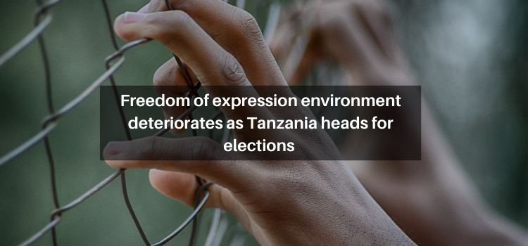 Freedom of expression environment deteriorates as Tanzania heads for elections