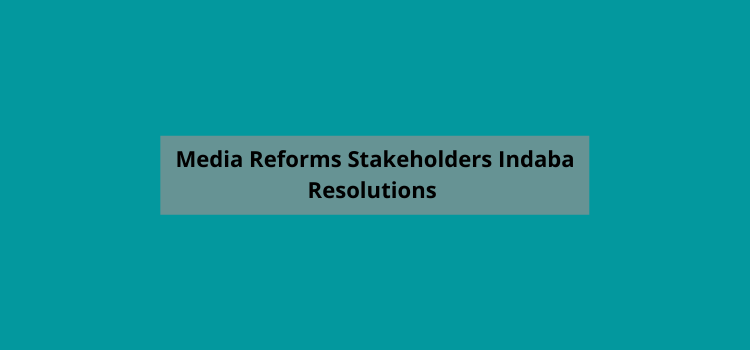 Media Reforms Stakeholders Indaba Resolutions