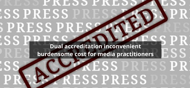 Dual accreditation inconvenient burdensome cost for media practitioners