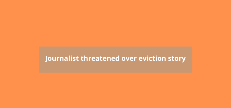 Journalist threatened over eviction story