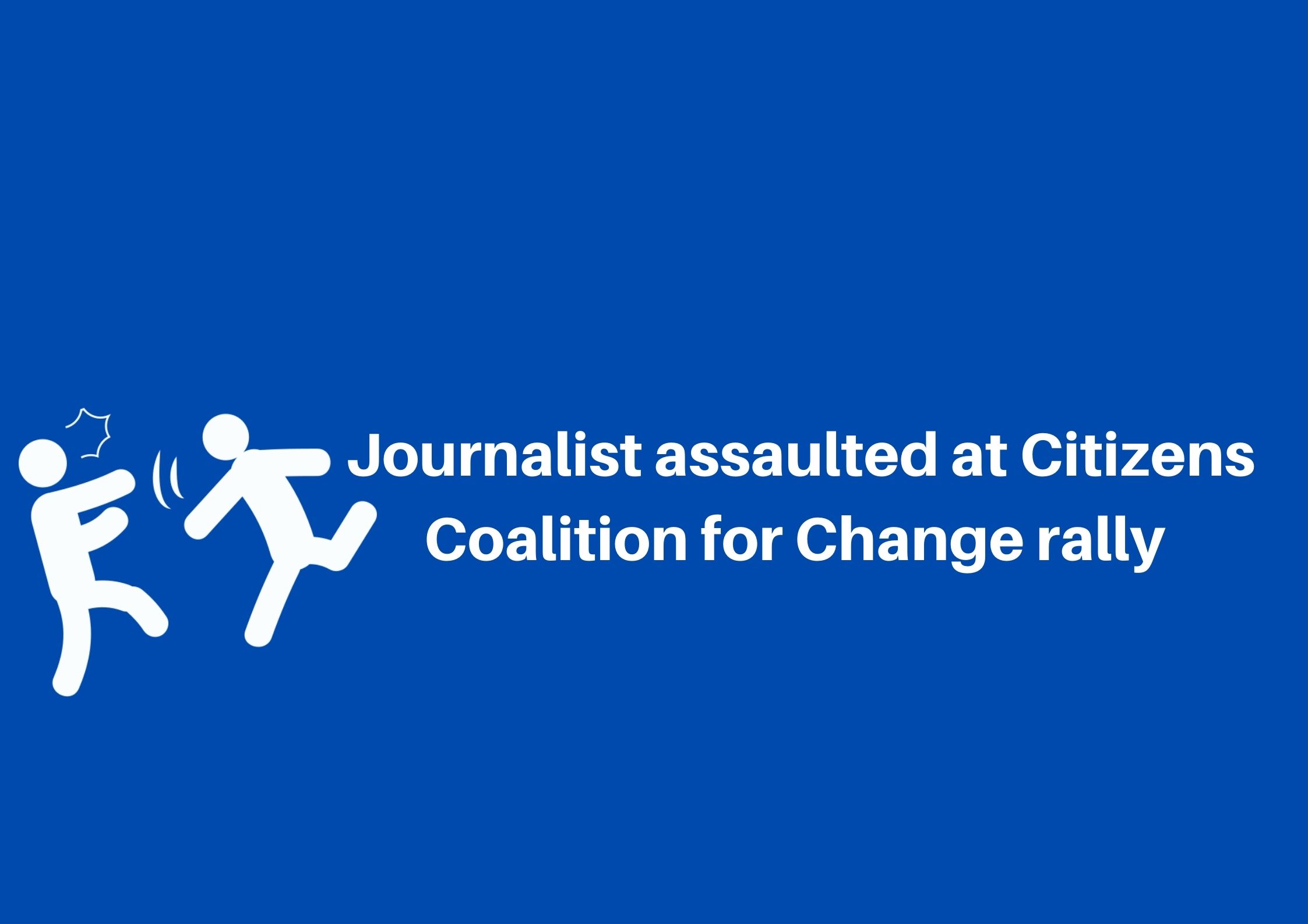Journalist assaulted at Citizens Coalition for Change rally