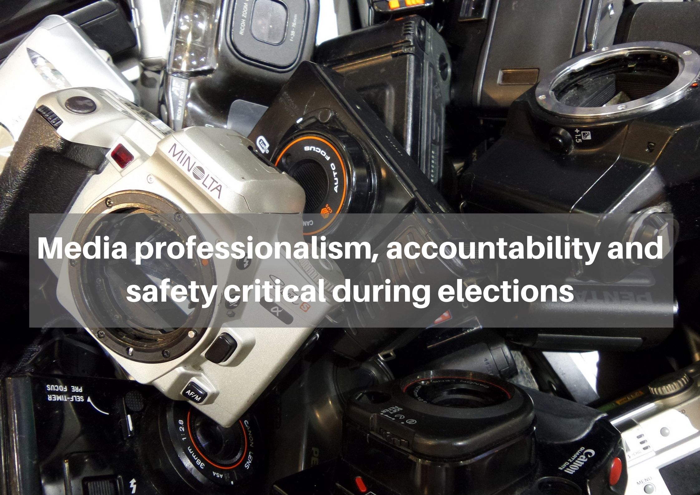 Media professionalism, accountability and safety critical during elections